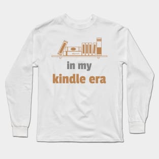 In My Kindle Era Long Sleeve T-Shirt